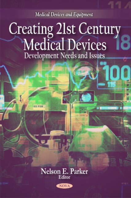 Book cover of: Creating 21st Century Medical Devices. By: Nelson E. Parker