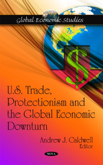 Book cover of: U.S. Trade, Protectionism & the Global Economic Downturn. By: Andrew J. Caldwell