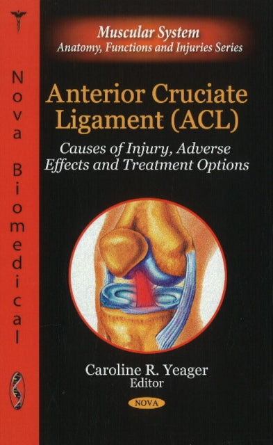 Book cover of: Anterior Cruciate Ligament (ACL). By: Caroline R. Yeager