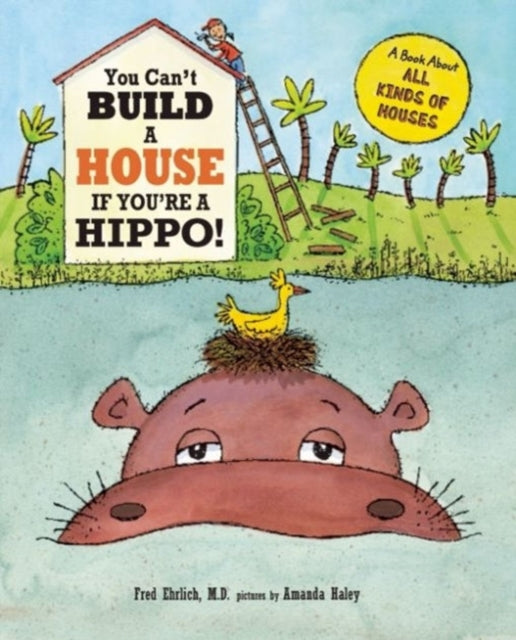 Book cover of: You Can't Build a House If You're a Hippo!. By: Fred Ehrlich
