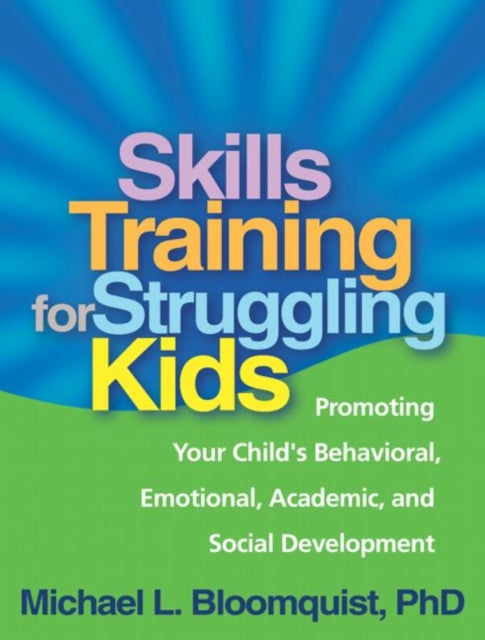 Book cover of: Skills Training for Struggling Kids. By: Michael L. Bloomquist