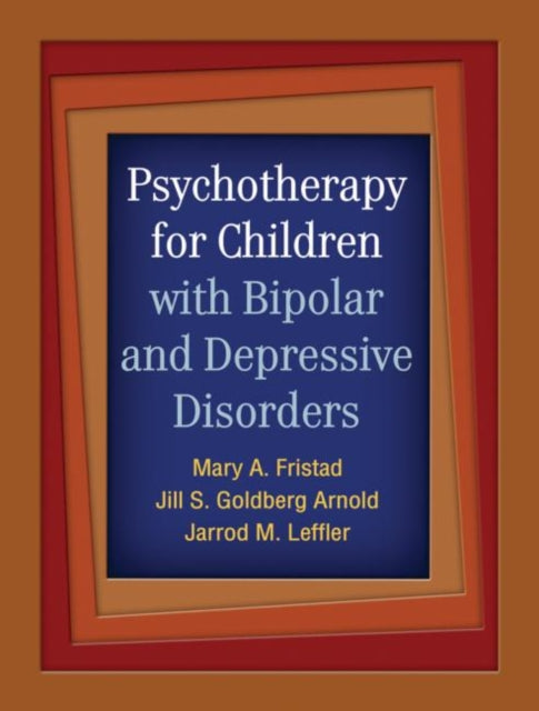 Book cover of: Psychotherapy for Children with Bipolar and Depressive Disorders. By: Mary A. Fristad