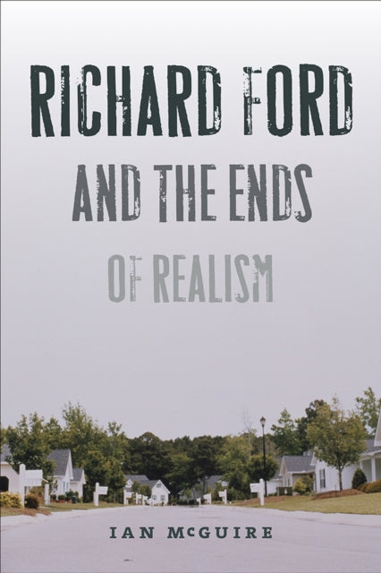 Book cover of: Richard Ford and the Ends of Realism. By: Ian McGuire