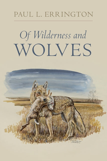 Book cover of: Of Wilderness and Wolves. By: Paul L. Errington