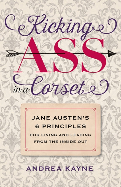 Book cover of: Kicking Ass in a Corset. By: Andrea Kayne