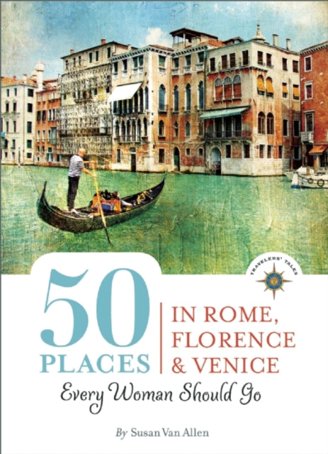 Book cover of: 50 Places in Rome, Florence and Venice Every Woman Should Go. By: Susan Van Allen