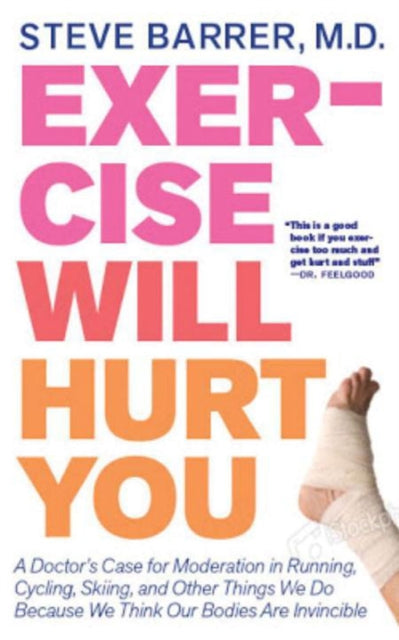 Book cover of: Exercise Will Hurt You. By: Steven J. Barrer