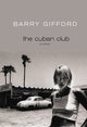 Book cover of: Cuban Club. By: Barry Gifford