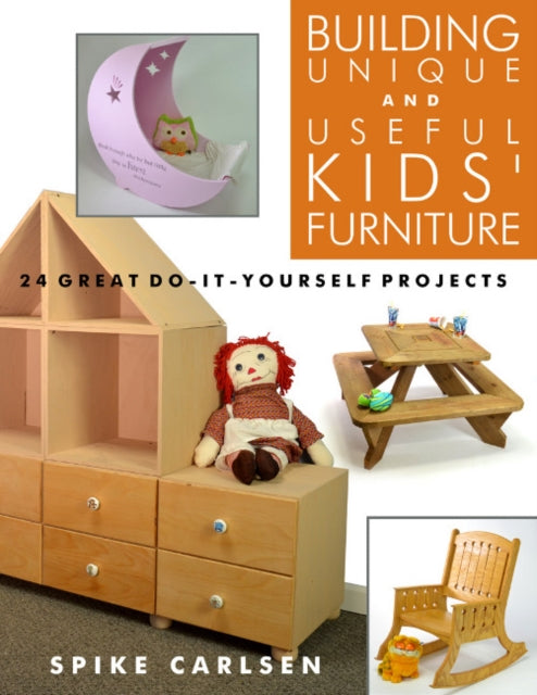 Book cover of: Building Unique and Useful Kids Furniture. By: Spike Carlsen