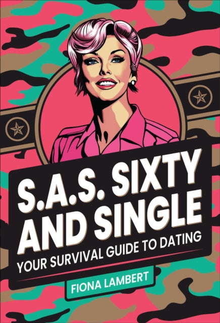 S.A.S. Sixty and Single, Your Survival Guide to Dating 9781610369145 Fiona Lambert