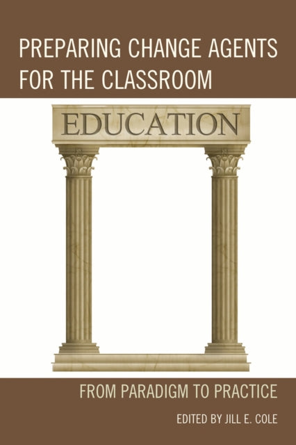 Book cover of: Preparing Change Agents for the Classroom. By: Jill E. Cole