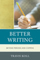 Book cover of: Better Writing. By: Travis Koll