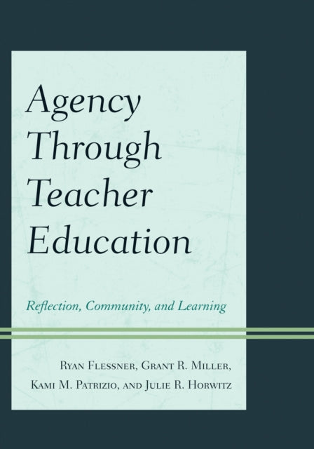 Book cover of: Agency through Teacher Education. By: Ryan Flessner