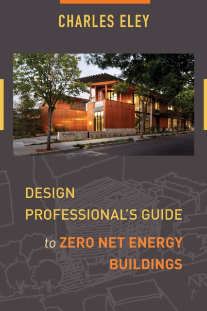 Book cover of: Design Professional's Guide to Zero Net Energy Buildings. By: Charles Eley