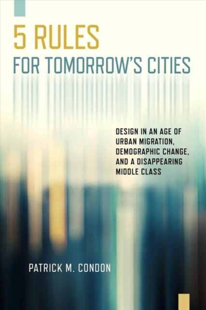 Book cover of: Five Rules for Tomorrow's Cities. By: Patrick M. Condon