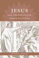 Book cover of: Jesus and the Politics of Roman Palestine