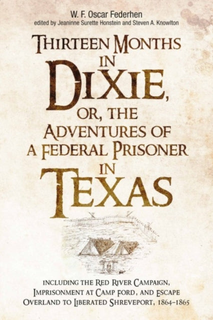 Book cover of: Thirteen Months in Dixie, or, the Adventures of a Federal Prisoner in Texas. By: Jeaninne Surette Honstein