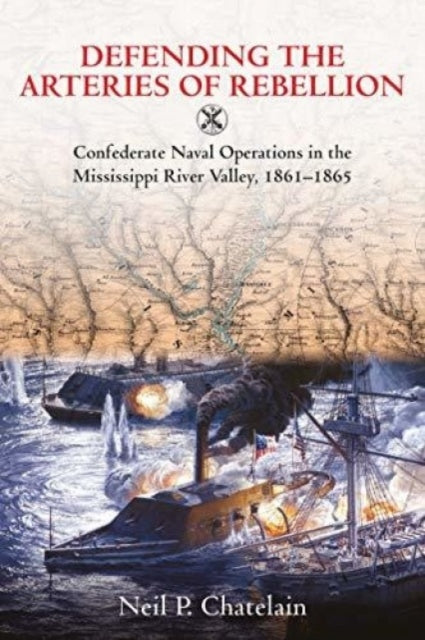 Book cover of: Defending the Arteries of Rebellion. By: Neil P. Chatelain
