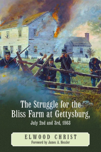 Book cover of: Struggle for the Bliss Farm at Gettysburg, July 2nd and 3rd, 1863. By: Elwood Christ