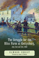 Book cover of: Struggle for the Bliss Farm at Gettysburg, July 2nd and 3rd, 1863. By: Elwood Christ
