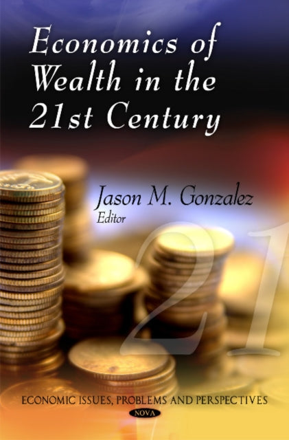 Book cover of: Economics of Wealth in the 21st Century. By: Jason M. Gonzalez