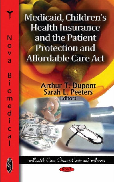 Book cover of: Medicaid, Children's Health Insurance & the Patient Protection & Affordable Care Act. By: Arthur T. Dupont