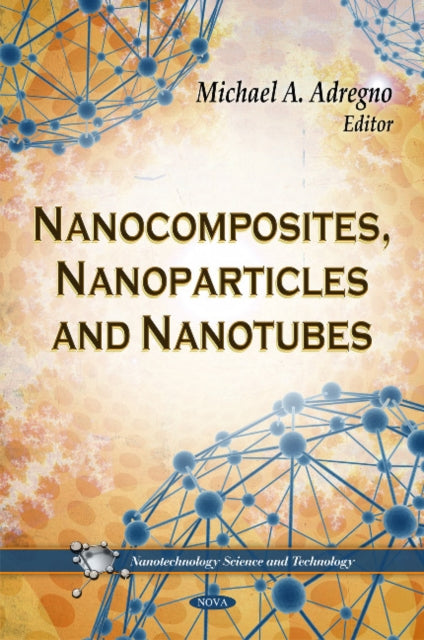 Book cover of: Nanocomposites, Nanoparticles & Nanotubes. By: Michael A. Adregno