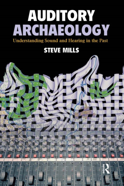 Book cover of: Auditory Archaeology. By: Steve Mills
