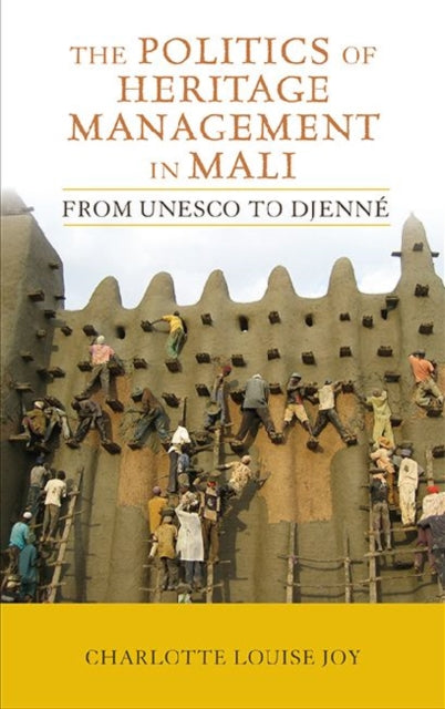 Book cover of: Politics of Heritage Management in Mali. By: Charlotte Joy