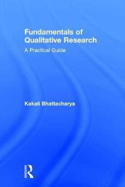 Book cover of: Fundamentals of Qualitative Research. By: Kakali Bhattacharya