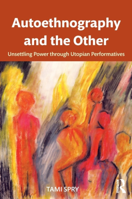 Book cover of: Autoethnography and the Other. By: Tami Spry