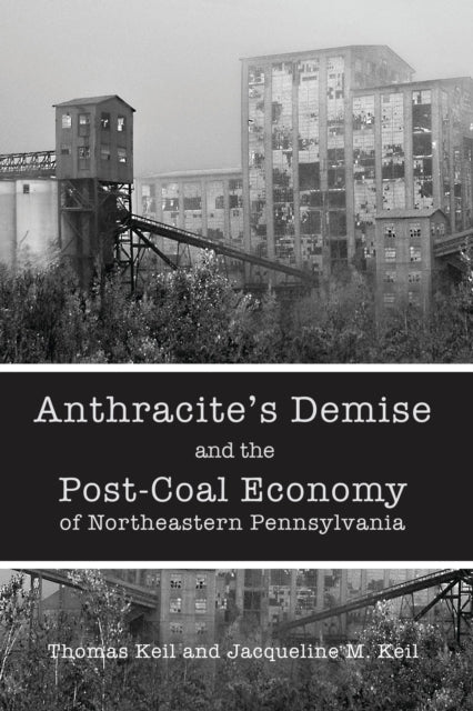 Anthracite's Demise and the Post-Coal Economy of Northeastern Pennsylvania
