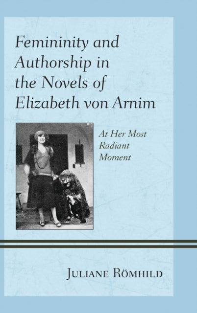 Book cover of: Femininity and Authorship in the Novels of Elizabeth von Arnim. By: Juliane Romhild