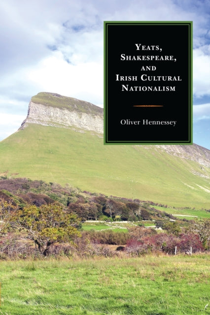 Book cover of: Yeats, Shakespeare, and Irish Cultural Nationalism. By: Oliver Hennessey