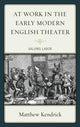 Book cover of: At Work in the Early Modern English Theater. By: Matthew Kendrick