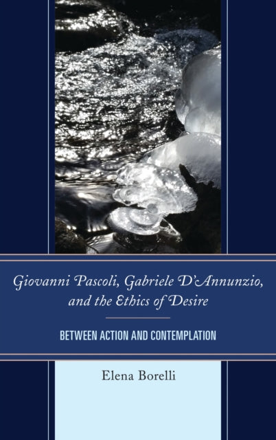 Book cover of: Giovanni Pascoli, Gabriele D’Annunzio, and the Ethics of Desire. By: Elena Borelli