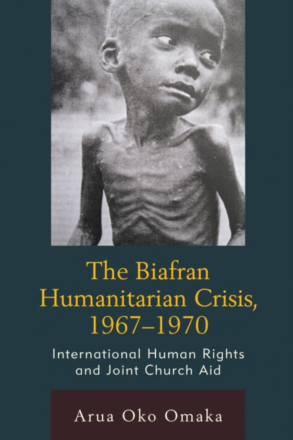 Book cover of: Biafran Humanitarian Crisis, 1967–1970. By: Arua Oko Omaka