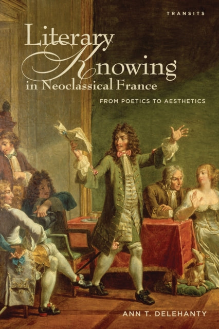 Book cover of: Literary Knowing in Neoclassical France. By: Ann T. Delehanty
