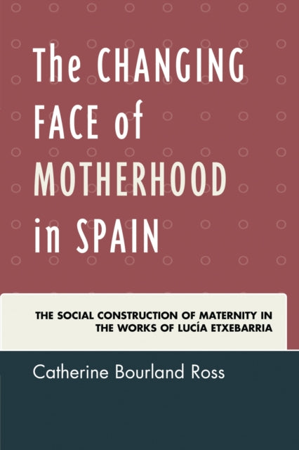 Book cover of: Changing Face of Motherhood in Spain. By: Catherine Bour Ross