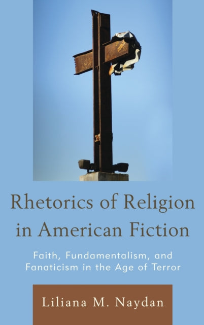 Book cover of: Rhetorics of Religion in American Fiction. By: Liliana M. Naydan