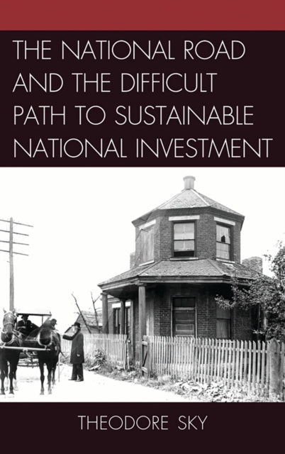 Book cover of: National Road and the Difficult Path to Sustainable National Investment. By: Theodore Sky