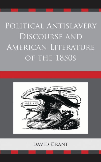Book cover of: Political Antislavery Discourse and American Literature of the 1850s. By: Grant, David