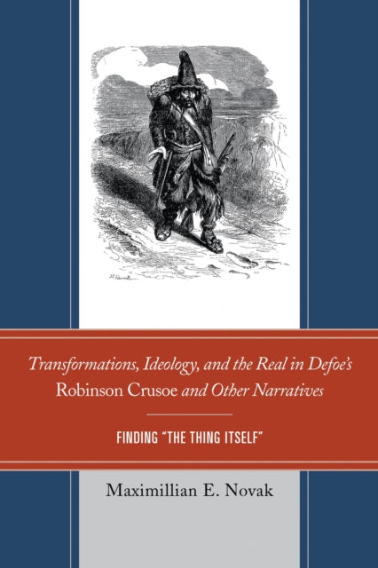 Book cover of: Transformations, Ideology, and the Real in Defoe’s Robinson Crusoe and Other Narratives. By: Maximillian E. Novak