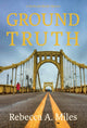 Book cover of: Ground Truth. By: Rebecca A. Miles