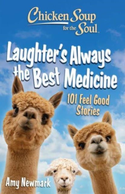 Book cover of: Chicken Soup for the Soul: Laughter's  Always the Best Medicine. By: Amy Newmark