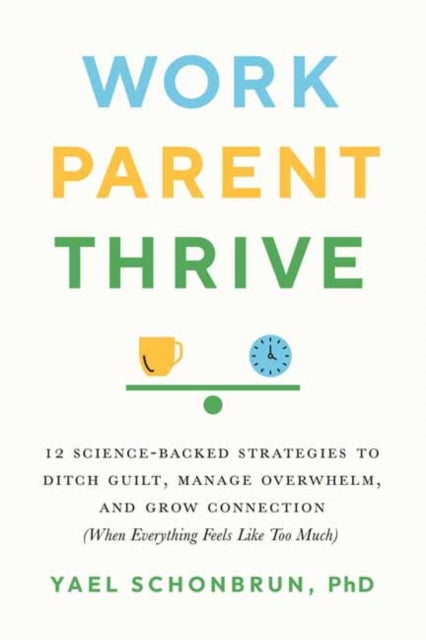 Book cover of: Work, Parent, Thrive. By: Yael Schonbrun