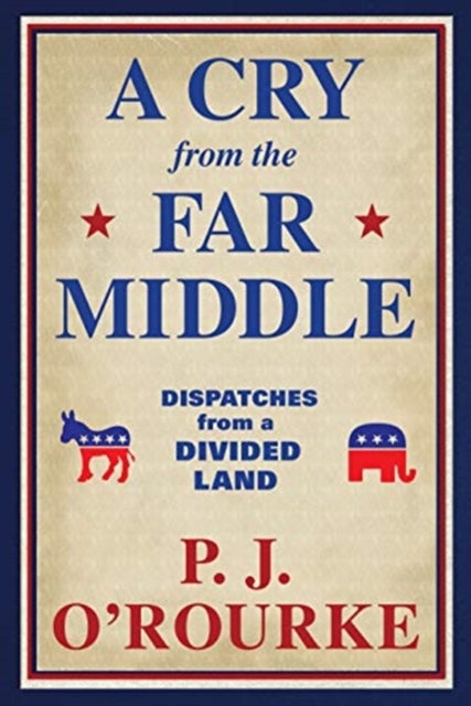 Book cover of: Cry From the Far Middle. By: P. J. O'Rourke
