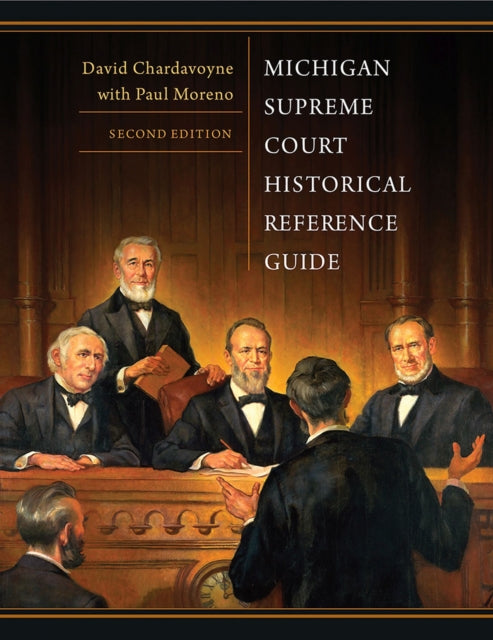 Book cover of: Michigan Supreme Court Historical Reference Guide, 2nd Edition. By: David G. Chardavoyne