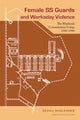 Book cover of: Female SS Guards and Workaday Violence. By: Elissa Mailänder Koslov
