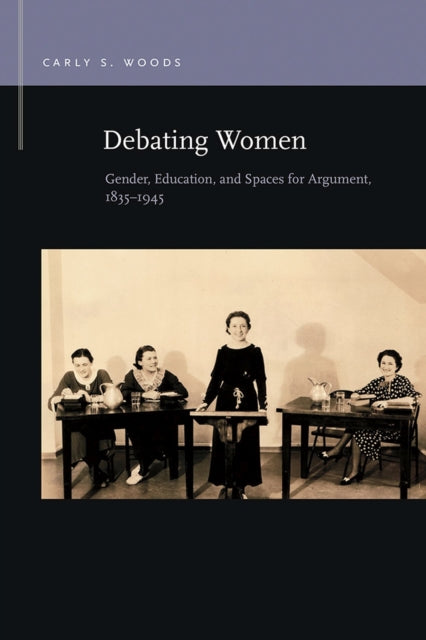 Book cover of: Debating Women. By: Carly S. Woods